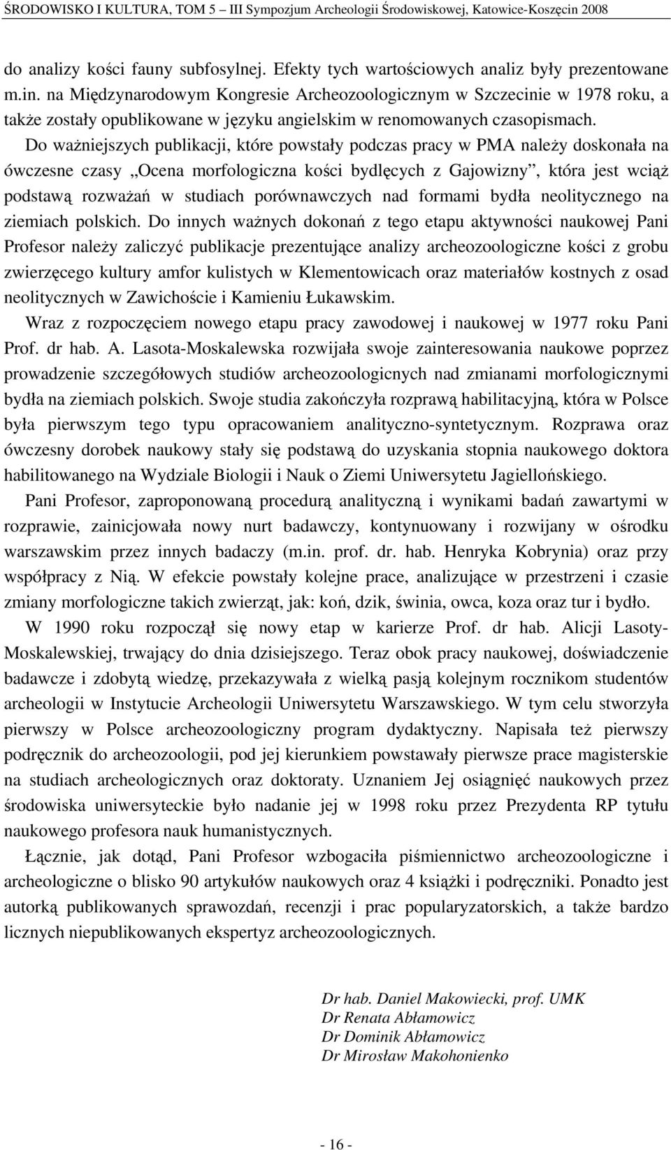 na Międzynarodowym Kongresie Archeozoologicznym w Szczecinie w 1978 roku, a także zostały opublikowane w języku angielskim w renomowanych czasopismach.