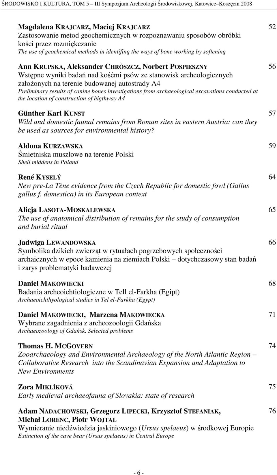 ze stanowisk archeologicznych założonych na terenie budowanej autostrady A4 Preliminary results of canine bones investigations from archaeological excavations conducted at the location of