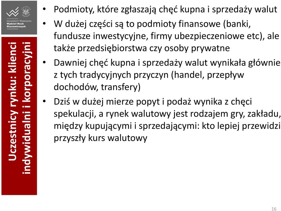 sprzedaży walut wynikała głównie z tych tradycyjnych przyczyn (handel, przepływ dochodów, transfery) Dziś w dużej mierze popyt i podaż