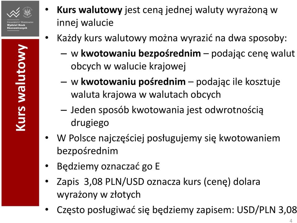 walutach obcych Jeden sposób kwotowania jest odwrotnością drugiego W Polsce najczęściej posługujemy się kwotowaniem bezpośrednim