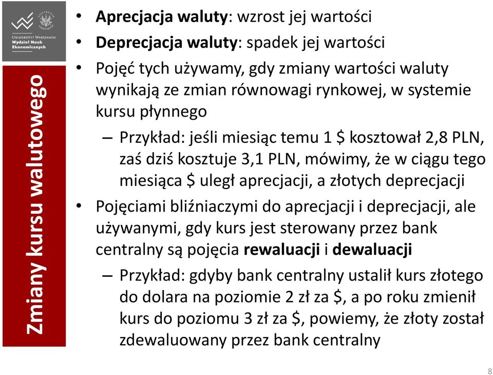 aprecjacji, a złotych deprecjacji Pojęciami bliźniaczymi do aprecjacji i deprecjacji, ale używanymi, gdy kurs jest sterowany przez bank centralny są pojęcia rewaluacji i