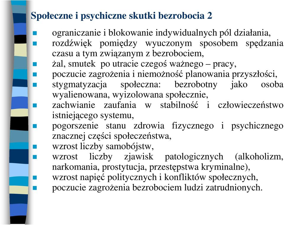 zachwianie zaufania w stabilność i człowieczeństwo istniejącego systemu, pogorszenie stanu zdrowia fizycznego i psychicznego znacznej części społeczeństwa, wzrost liczby samobójstw, wzrost