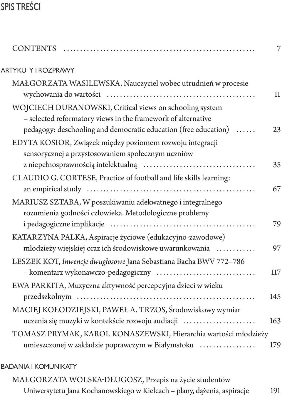 .. 23 Edyta Kosior, Związek między poziomem rozwoju integracji sensorycznej a przystosowaniem społecznym uczniów z niepełnosprawnością intelektualną... 35 Claudio G.