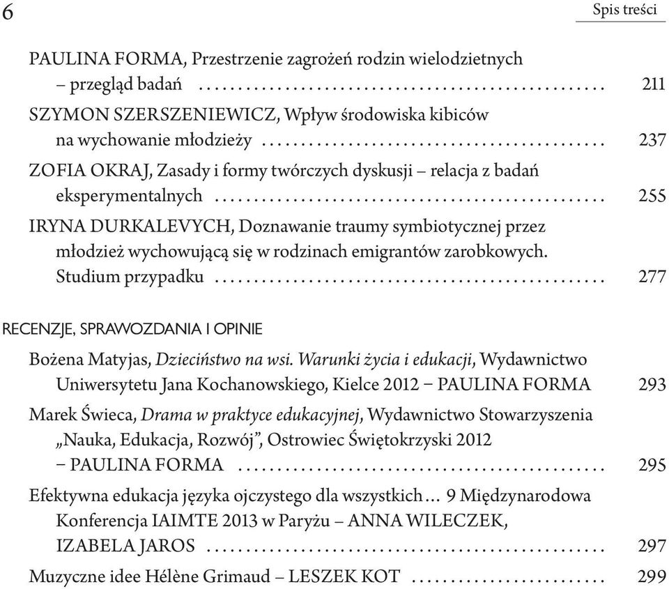 .. 255 Iryna Durkalevych, Doznawanie traumy symbiotycznej przez młodzież wychowującą się w rodzinach emigrantów zarobkowych. Studium przypadku.