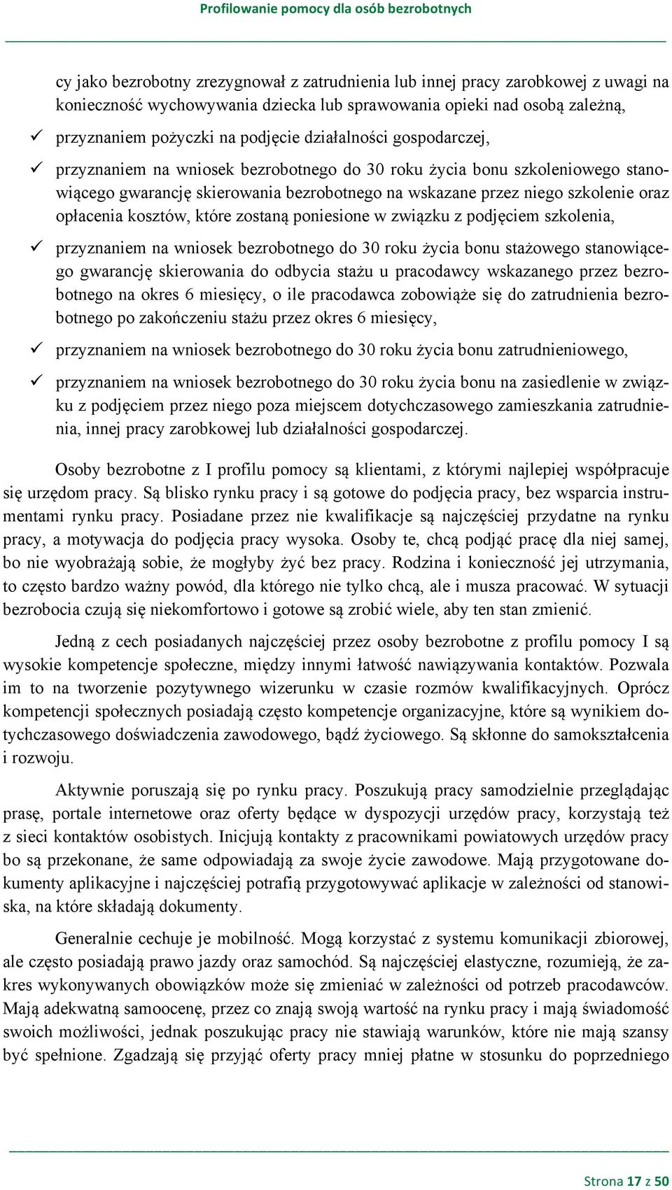 kosztów, które zostaną poniesione w związku z podjęciem szkolenia, " przyznaniem na wniosek bezrobotnego do 30 roku życia bonu stażowego stanowiącego gwarancję skierowania do odbycia stażu u