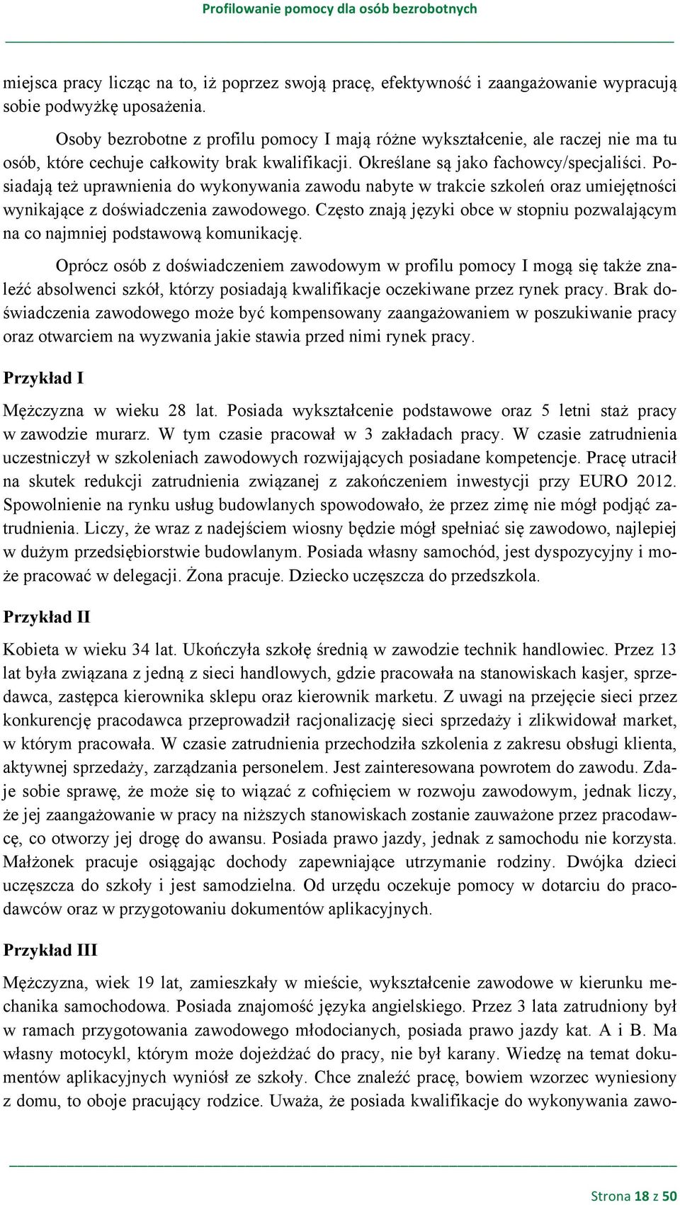 Posiadają też uprawnienia do wykonywania zawodu nabyte w trakcie szkoleń oraz umiejętności wynikające z doświadczenia zawodowego.