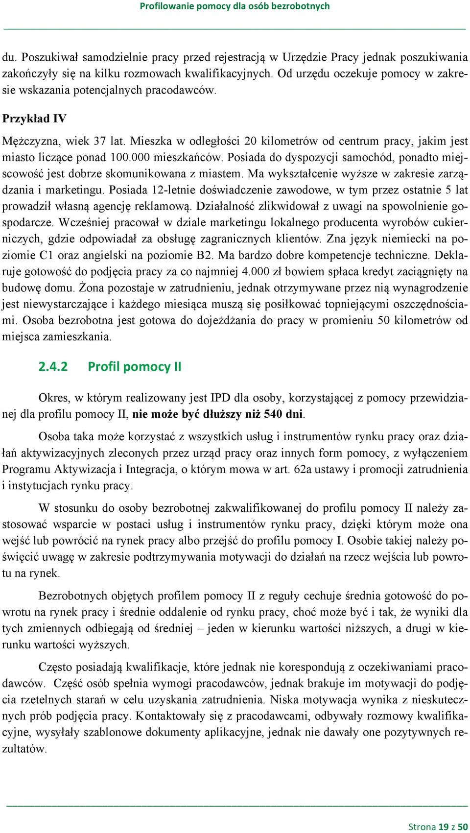 000 mieszkańców. Posiada do dyspozycji samochód, ponadto miejscowość jest dobrze skomunikowana z miastem. Ma wykształcenie wyższe w zakresie zarządzania i marketingu.