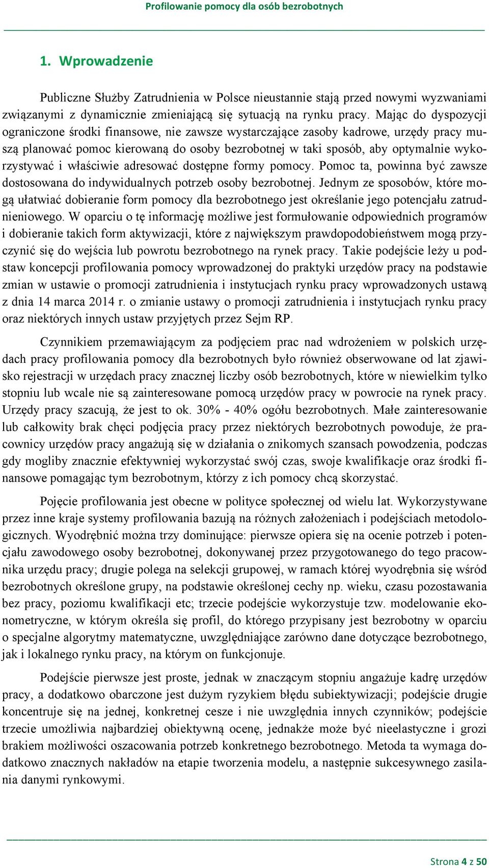 i właściwie adresować dostępne formy pomocy. Pomoc ta, powinna być zawsze dostosowana do indywidualnych potrzeb osoby bezrobotnej.