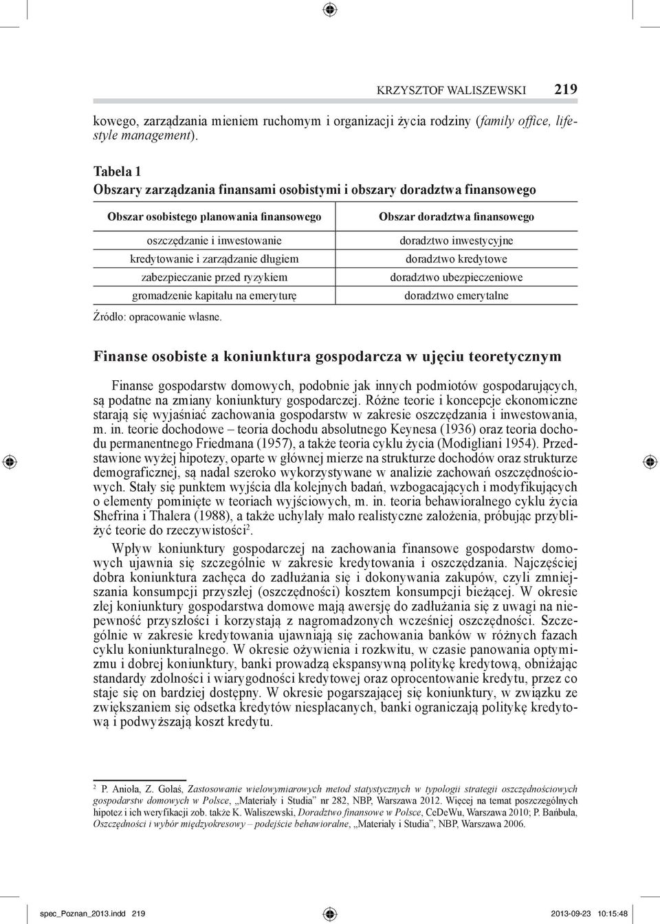 przed ryzykiem gromadzenie kapitału na emeryturę Źródło: opracowanie własne.