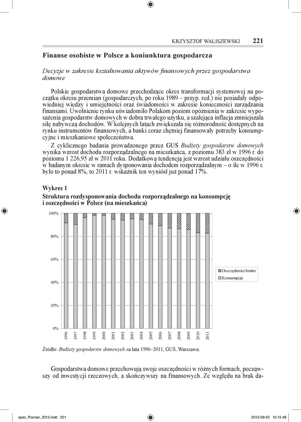 ) nie posiadały odpowiedniej wiedzy i umiejętności oraz świadomości w zakresie konieczności zarządzania finansami.