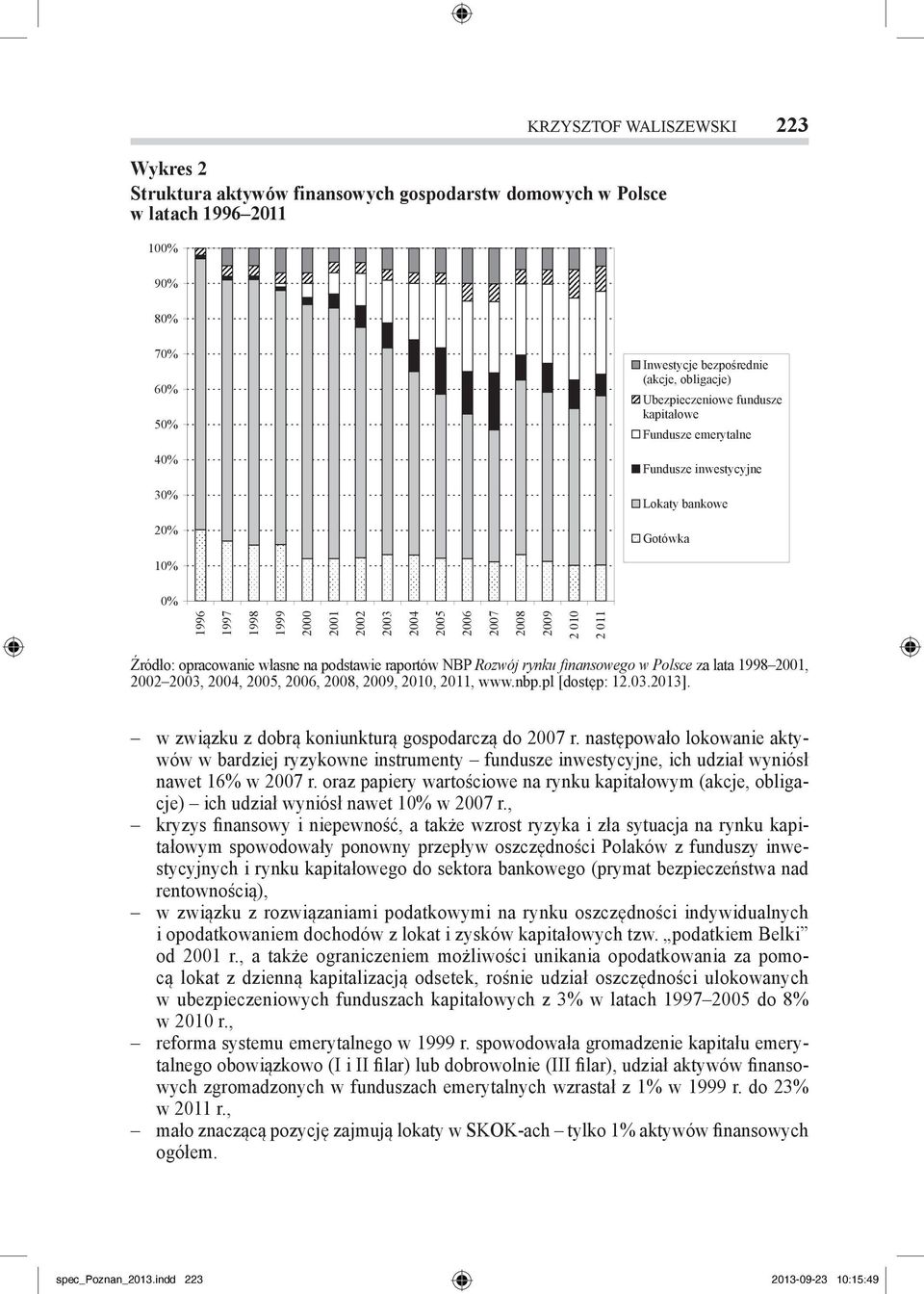 następowało lokowanie aktywów w bardziej ryzykowne instrumenty fundusze inwestycyjne, ich udział wyniósł nawet 16% w 2007 r.