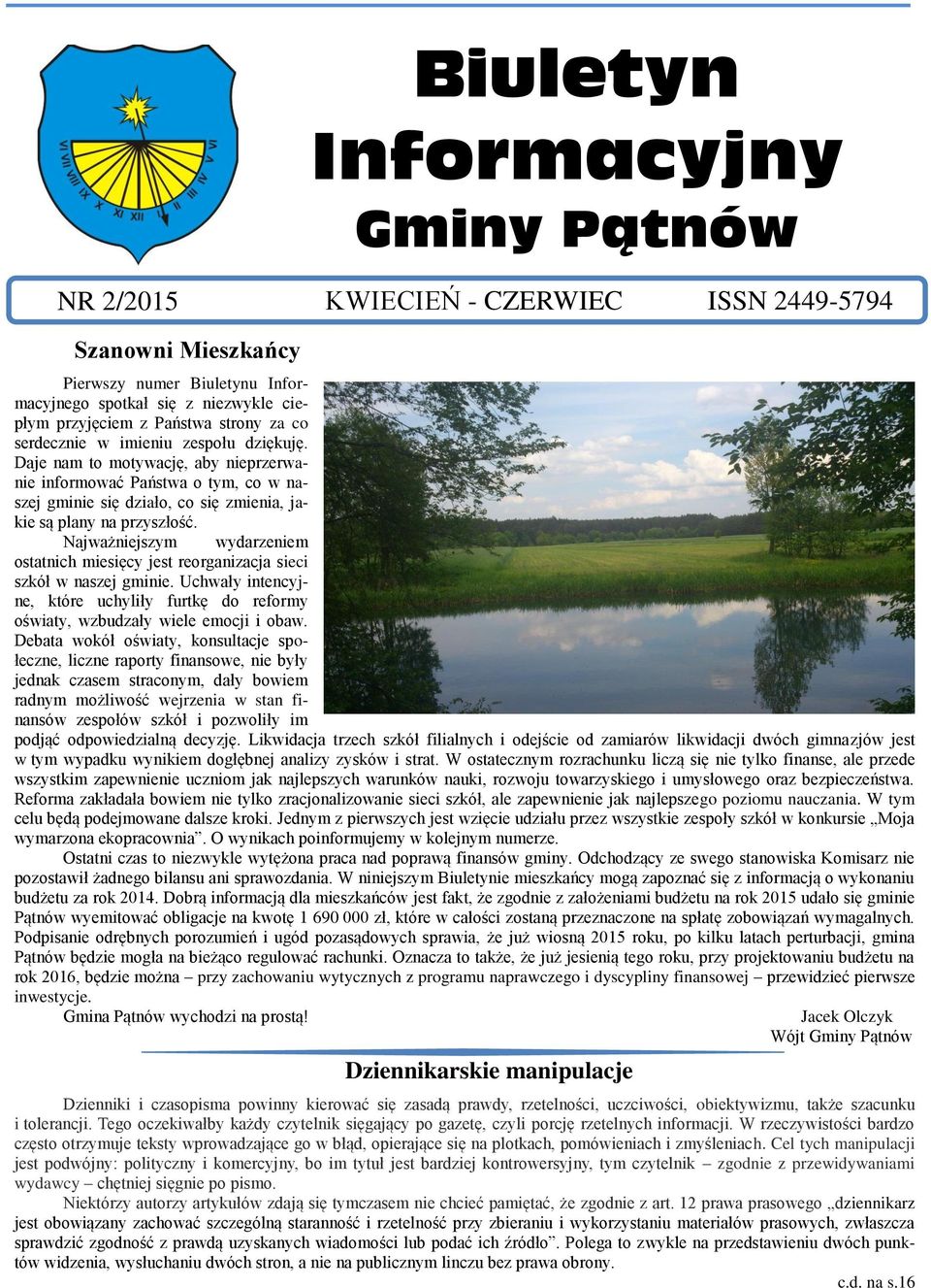 Biuletyn Informacyjny Gminy Pątnów NR 2/2015 KWIECIEŃ - CZERWIEC ISSN 2449-5794 Najważniejszym wydarzeniem ostatnich miesięcy jest reorganizacja sieci szkół w naszej gminie.