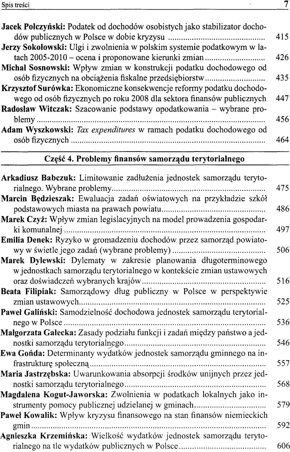 Surówka: Ekonomiczne konsekwencje reformy podatku dochodowego od osób fizycznych po roku 2008 dla sektora finansów publicznych 447 Radosław Witczak: Szacowanie podstawy opodatkowania - wybrane