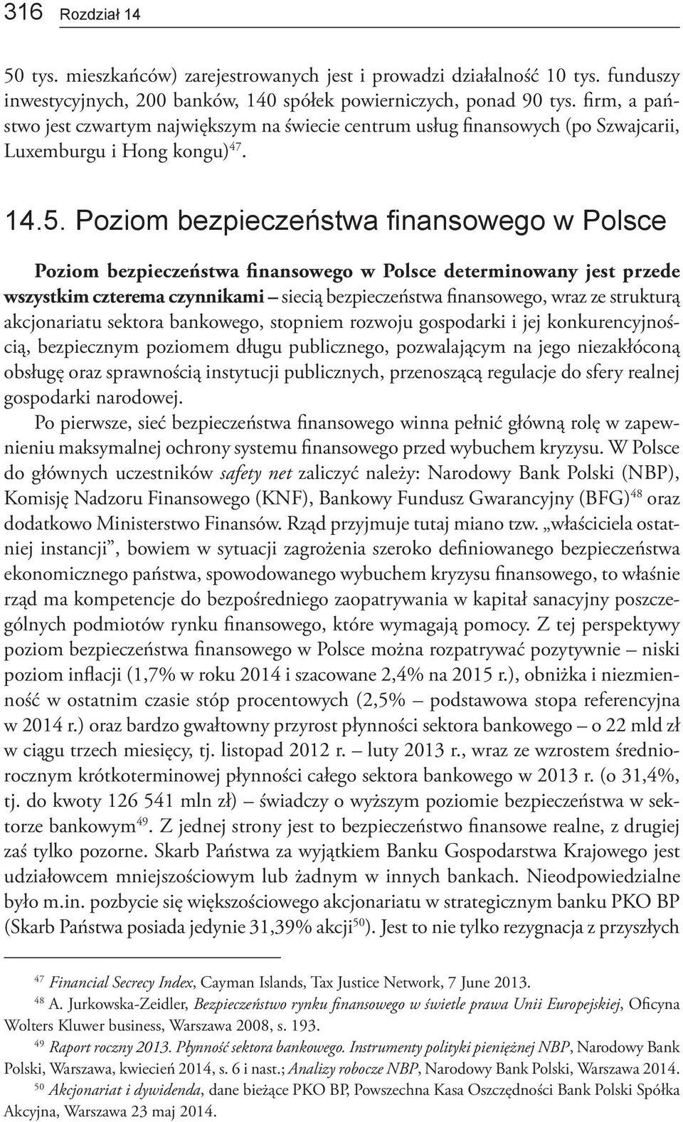 Poziom bezpieczeństwa finansowego w Polsce Poziom bezpieczeństwa finansowego w Polsce determinowany jest przede wszystkim czterema czynnikami siecią bezpieczeństwa finansowego, wraz ze strukturą