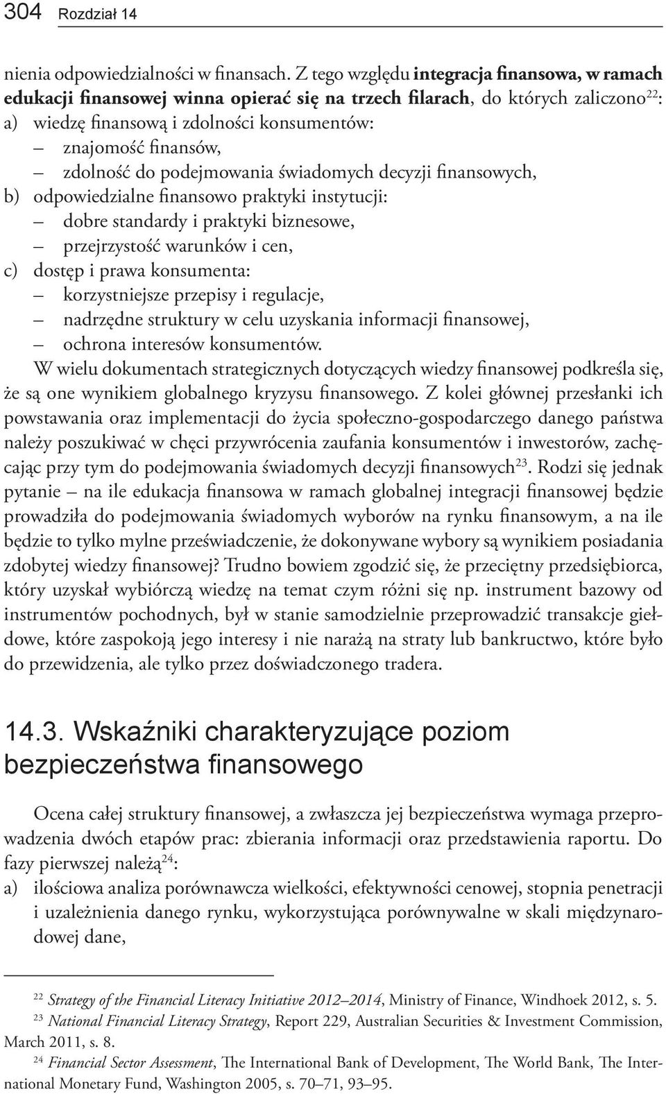 zdolność do podejmowania świadomych decyzji finansowych, b) odpowiedzialne finansowo praktyki instytucji: dobre standardy i praktyki biznesowe, przejrzystość warunków i cen, c) dostęp i prawa