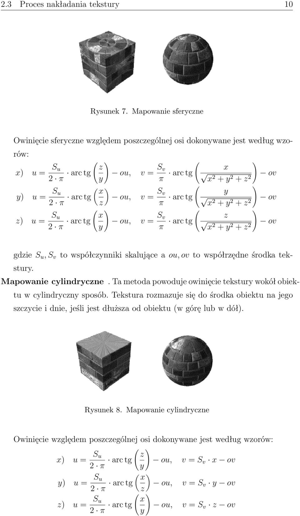 v = S v π v = S v π v = S v π ( ) x arc tg ov x2 + y 2 + z 2 ( ) y arc tg ov x2 + y 2 + z 2 ( ) z arc tg ov x2 + y 2 + z 2 gdzie S u, S v to współczynniki skalujące a ou, ov to współrzędne środka