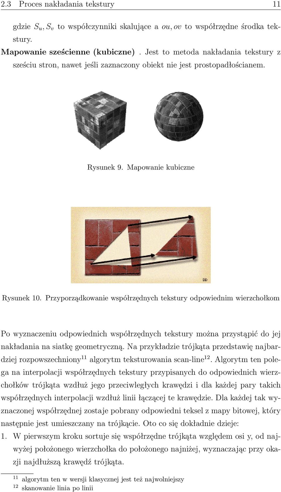 Przyporządkowanie współrzędnych tekstury odpowiednim wierzchołkom Po wyznaczeniu odpowiednich współrzędnych tekstury można przystąpić do jej nakładania na siatkę geometryczną.