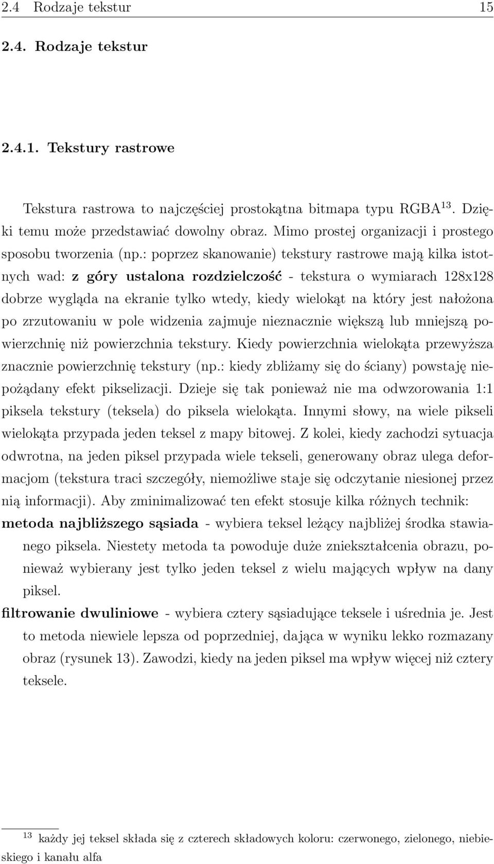 : poprzez skanowanie) tekstury rastrowe mają kilka istotnych wad: z góry ustalona rozdzielczość - tekstura o wymiarach 128x128 dobrze wygląda na ekranie tylko wtedy, kiedy wielokąt na który jest