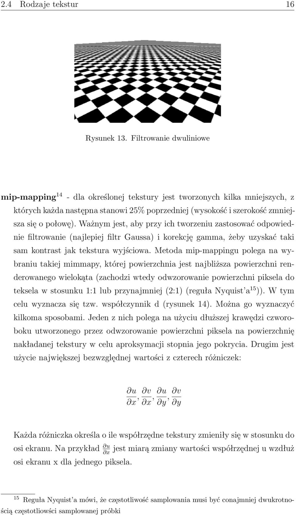 Ważnym jest, aby przy ich tworzeniu zastosować odpowiednie filtrowanie (najlepiej filtr Gaussa) i korekcję gamma, żeby uzyskać taki sam kontrast jak tekstura wyjściowa.