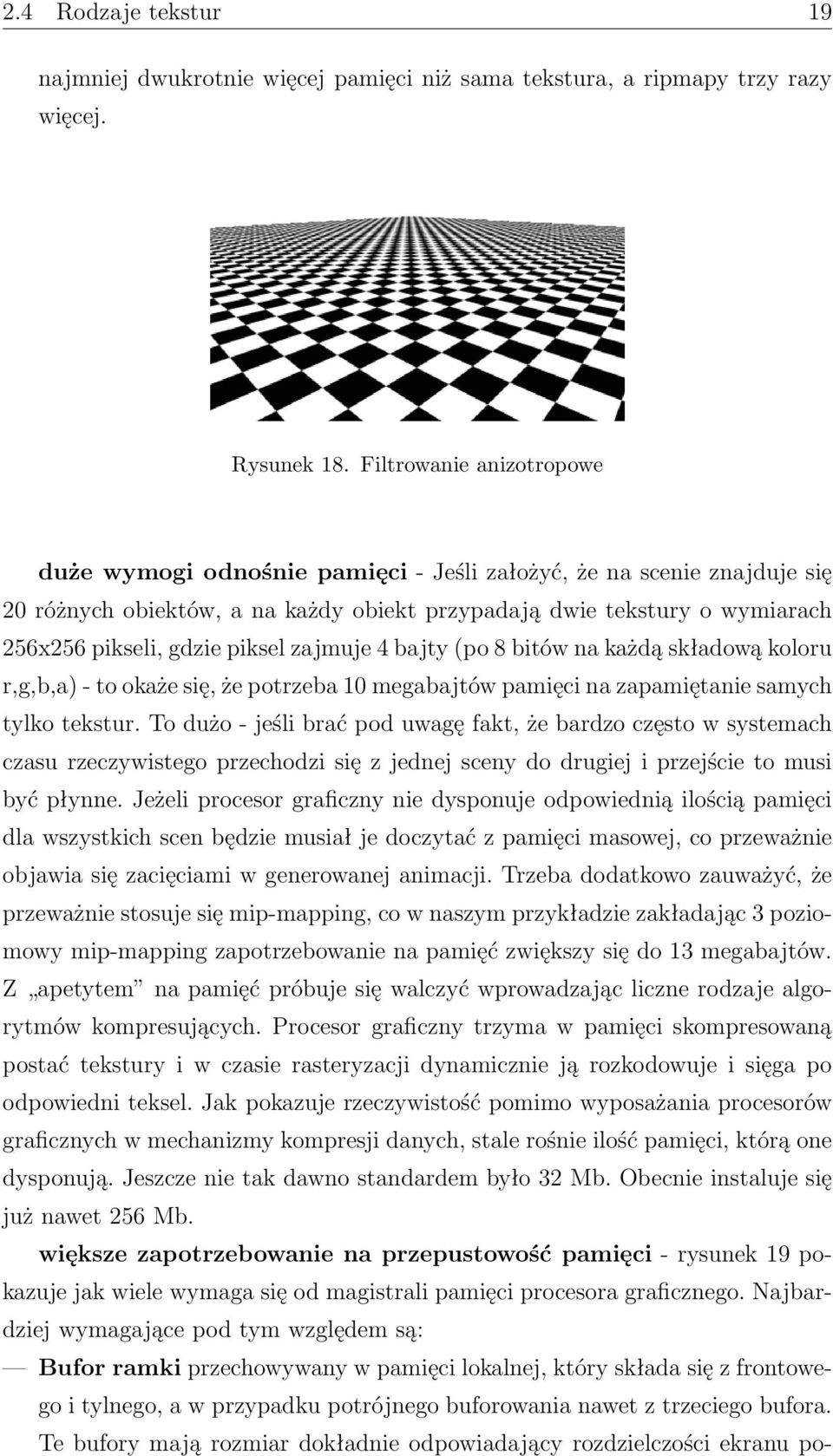 piksel zajmuje 4 bajty (po 8 bitów na każdą składową koloru r,g,b,a) - to okaże się, że potrzeba 10 megabajtów pamięci na zapamiętanie samych tylko tekstur.