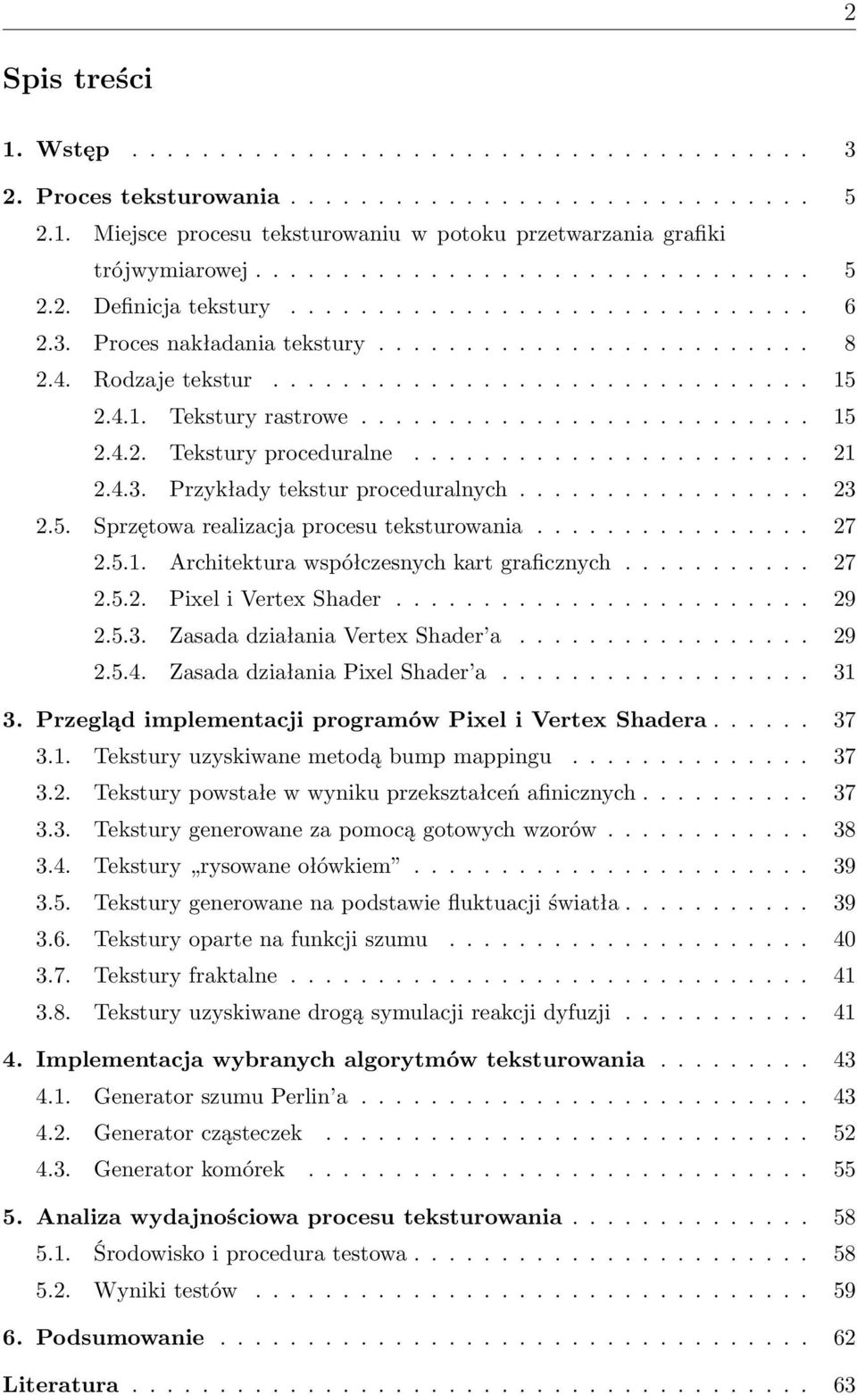 4.1. Tekstury rastrowe.......................... 15 2.4.2. Tekstury proceduralne....................... 21 2.4.3. Przykłady tekstur proceduralnych................. 23 2.5. Sprzętowa realizacja procesu teksturowania.