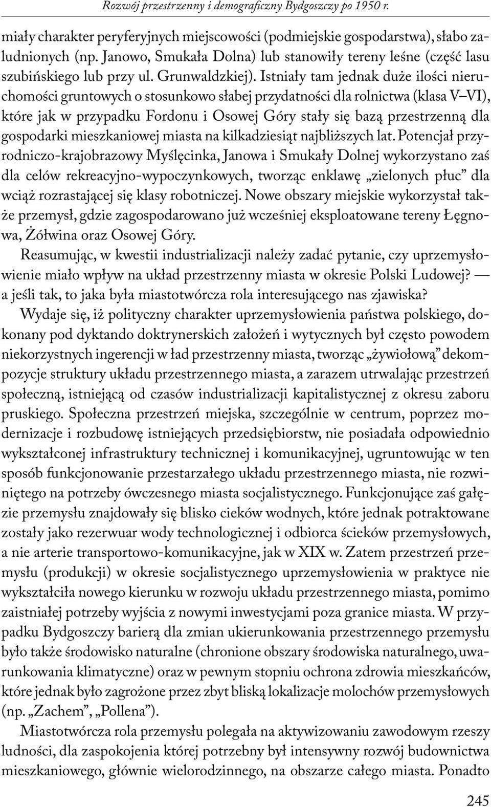 Istniały tam jednak duże ilości nieruchomości gruntowych o stosunkowo słabej przydatności dla rolnictwa (klasa V VI), które jak w przypadku Fordonu i Osowej Góry stały się bazą przestrzenną dla