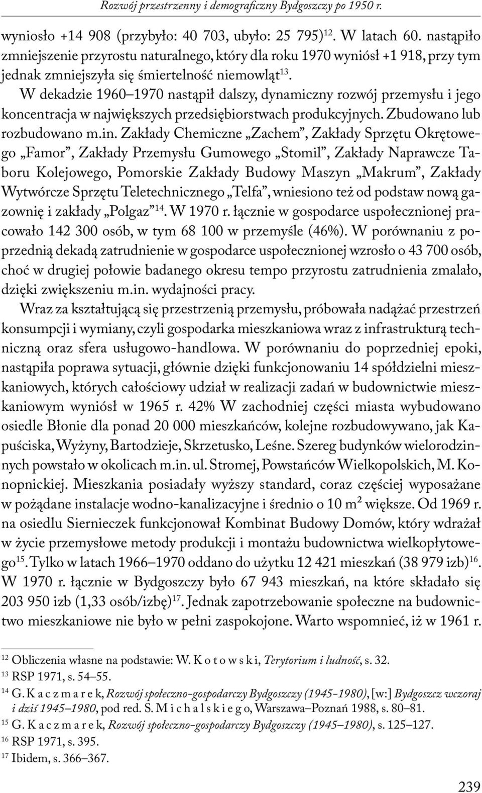 W dekadzie 1960 1970 nastąpił dalszy, dynamiczny rozwój przemysłu i jego koncentracja w największych przedsiębiorstwach produkcyjnych. Zbudowano lub rozbudowano m.in.