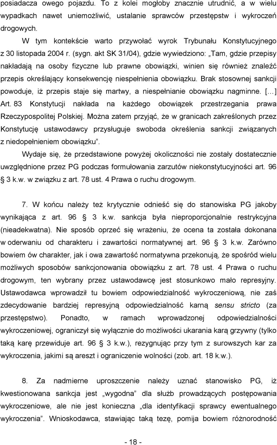 akt SK 31/04), gdzie wywiedziono: Tam, gdzie przepisy nakładają na osoby fizyczne lub prawne obowiązki, winien się również znaleźć przepis określający konsekwencję niespełnienia obowiązku.