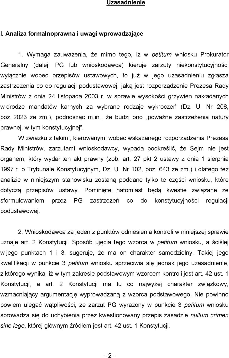 uzasadnieniu zgłasza zastrzeżenia co do regulacji podustawowej, jaką jest rozporządzenie Prezesa Rady Ministrów z dnia 24 listopada 2003 r.