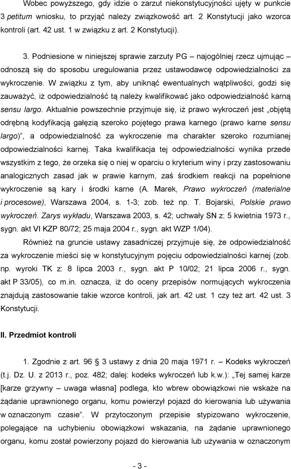 W związku z tym, aby uniknąć ewentualnych wątpliwości, godzi się zauważyć, iż odpowiedzialność tą należy kwalifikować jako odpowiedzialność karną sensu largo.