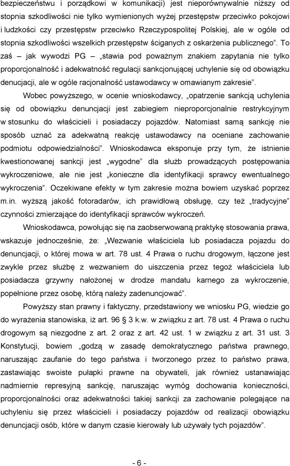 To zaś jak wywodzi PG stawia pod poważnym znakiem zapytania nie tylko proporcjonalność i adekwatność regulacji sankcjonującej uchylenie się od obowiązku denucjacji, ale w ogóle racjonalność