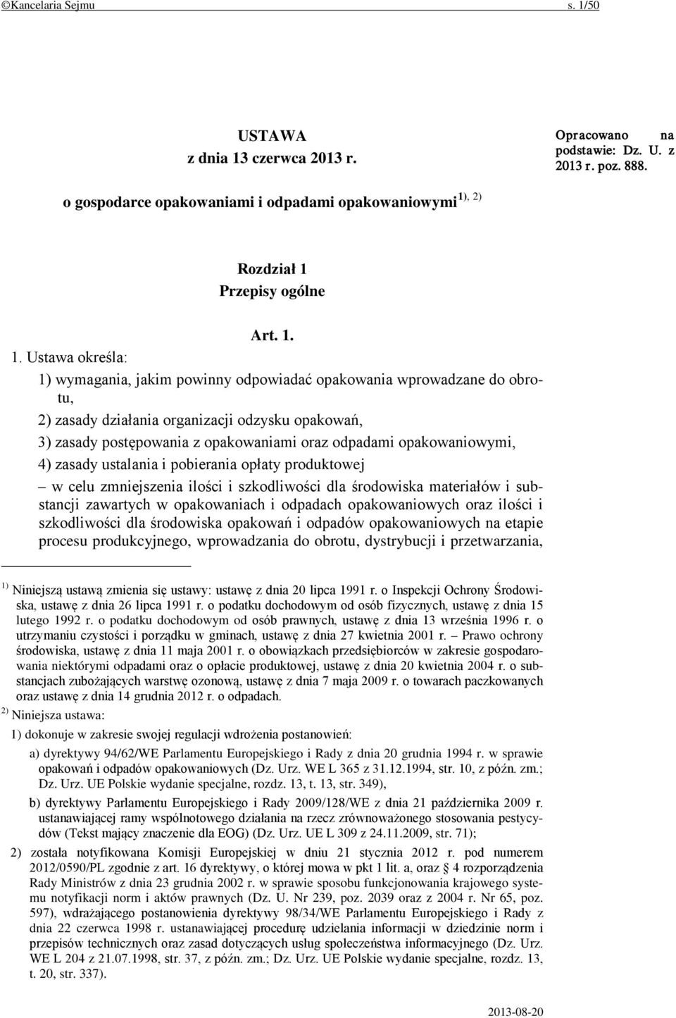 opakowaniowymi, 4) zasady ustalania i pobierania opłaty produktowej w celu zmniejszenia ilości i szkodliwości dla środowiska materiałów i substancji zawartych w opakowaniach i odpadach opakowaniowych