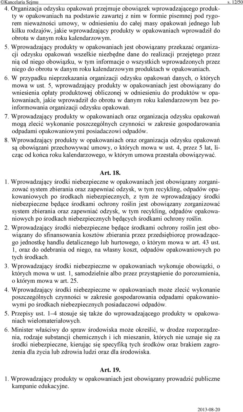 opakowań jednego lub kilku rodzajów, jakie wprowadzający produkty w opakowaniach wprowadził do obrotu w danym roku kalendarzowym. 5.