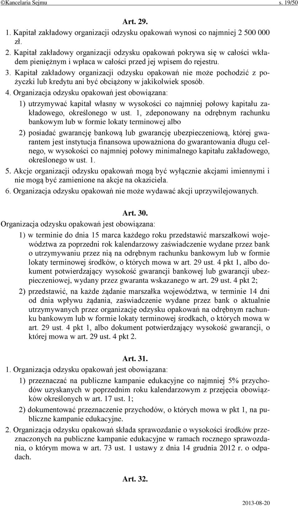 Organizacja odzysku opakowań jest obowiązana: 1) utrzymywać kapitał własny w wysokości co najmniej połowy kapitału zakładowego, określonego w ust.