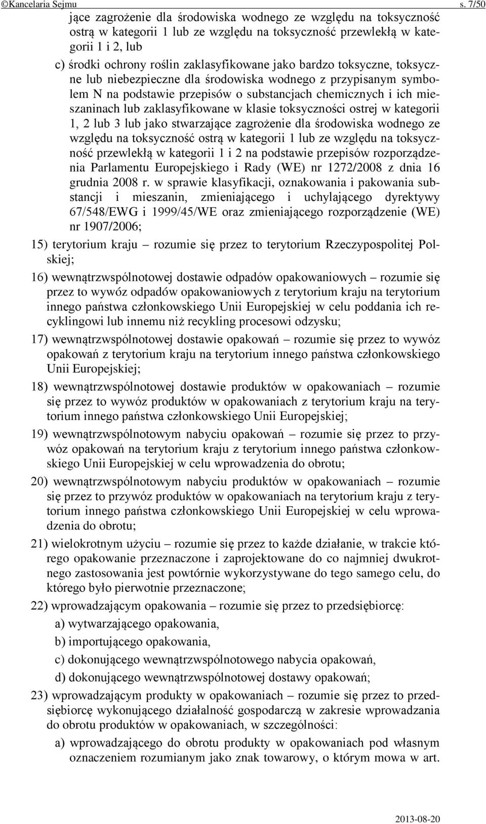 bardzo toksyczne, toksyczne lub niebezpieczne dla środowiska wodnego z przypisanym symbolem N na podstawie przepisów o substancjach chemicznych i ich mieszaninach lub zaklasyfikowane w klasie