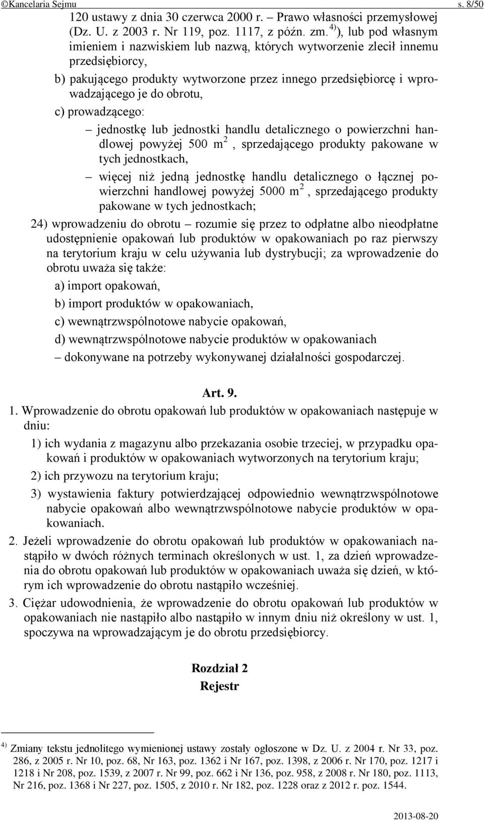 c) prowadzącego: jednostkę lub jednostki handlu detalicznego o powierzchni handlowej powyżej 500 m 2, sprzedającego produkty pakowane w tych jednostkach, więcej niż jedną jednostkę handlu