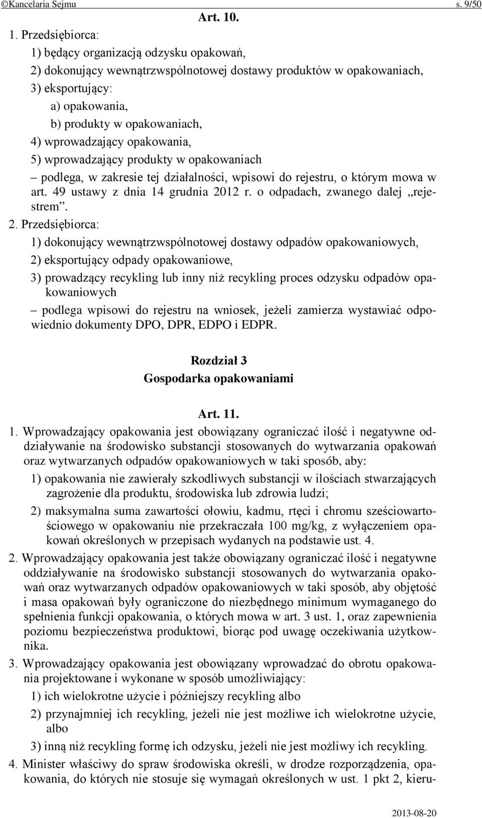 wprowadzający opakowania, 5) wprowadzający produkty w opakowaniach podlega, w zakresie tej działalności, wpisowi do rejestru, o którym mowa w art. 49 ustawy z dnia 14 grudnia 2012 r.