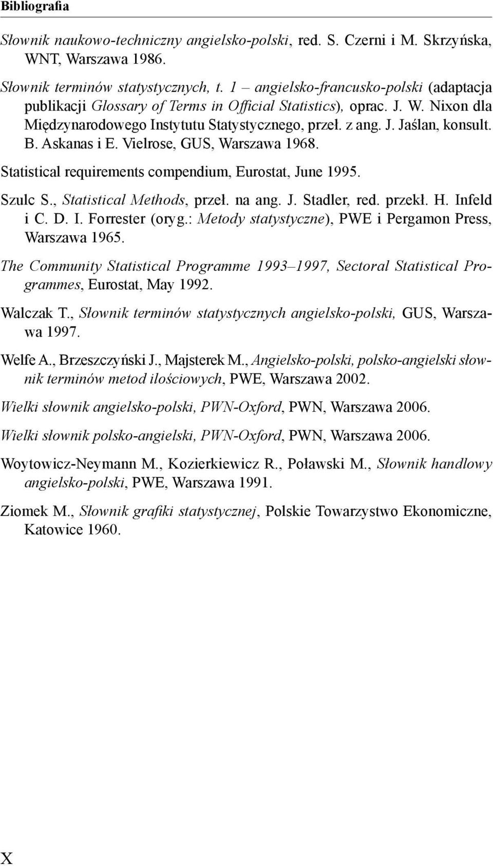 Askanas i E. Vielrose, GUS, Warszawa 1968. Statistical requirements compendium, Eurostat, June 1995. Szulc S., Statistical Methods, przeł. na ang. J. Stadler, red. przekł. H. Infeld i C. D. I. Forrester (oryg.