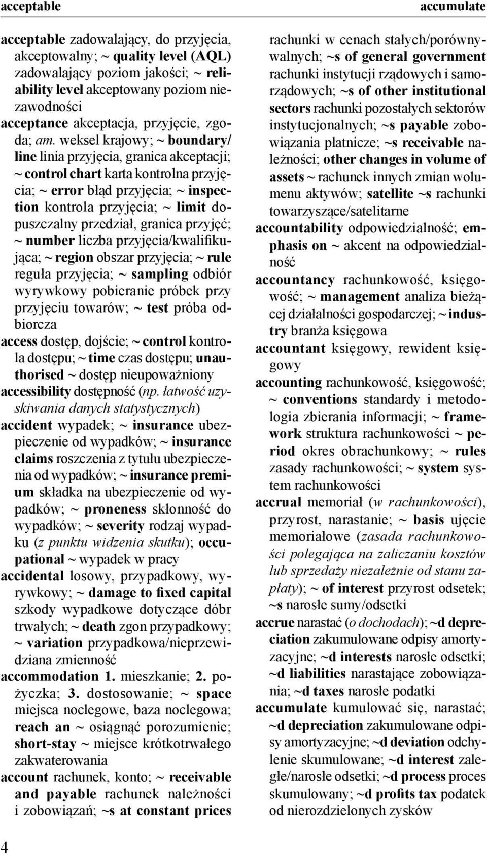 weksel krajowy; ~ boundary/ line linia przyjęcia, granica akceptacji; ~ control chart karta kontrolna przyjęcia; ~ error błąd przyjęcia; ~ inspection kontrola przyjęcia; ~ limit dopuszczalny