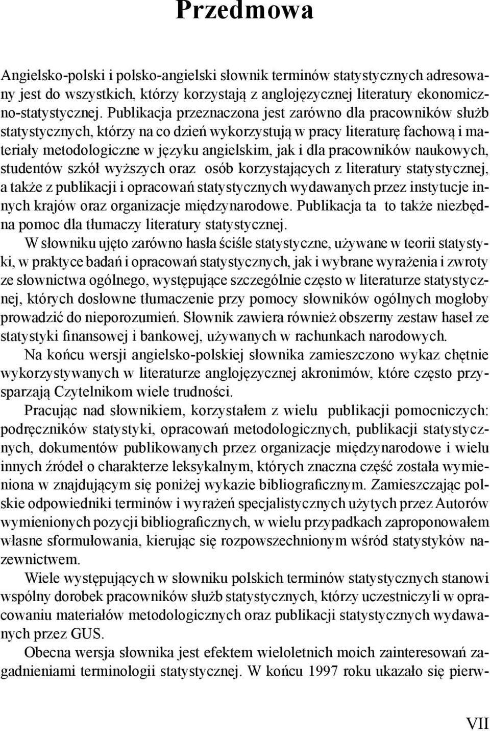 pracowników naukowych, studentów szkół wyższych oraz osób korzystających z literatury statystycznej, a także z publikacji i opracowań statystycznych wydawanych przez instytucje innych krajów oraz