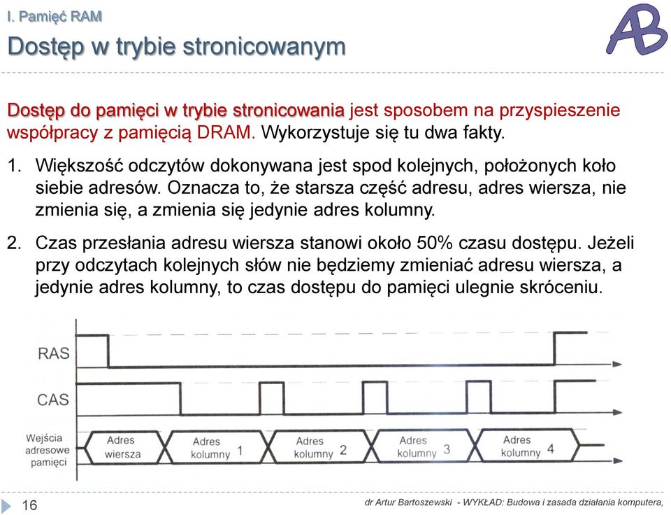 Oznacza to, że starsza część adresu, adres wiersza, nie zmienia się, a zmienia się jedynie adres kolumny. 2.