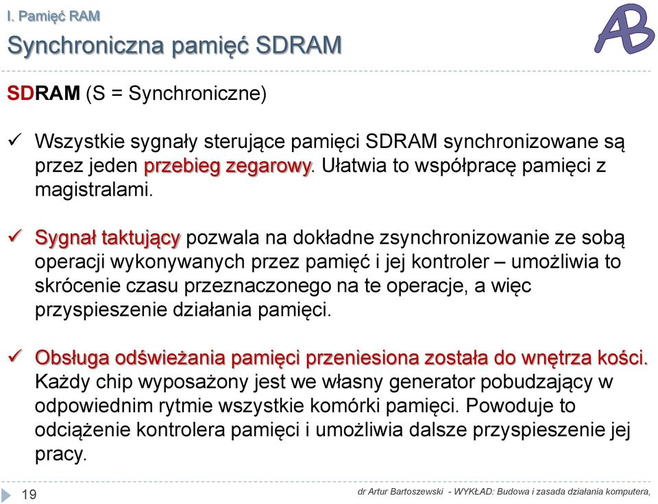 Sygnał taktujący pozwala na dokładne zsynchronizowanie ze sobą operacji wykonywanych przez pamięć i jej kontroler umożliwia to skrócenie czasu przeznaczonego na te