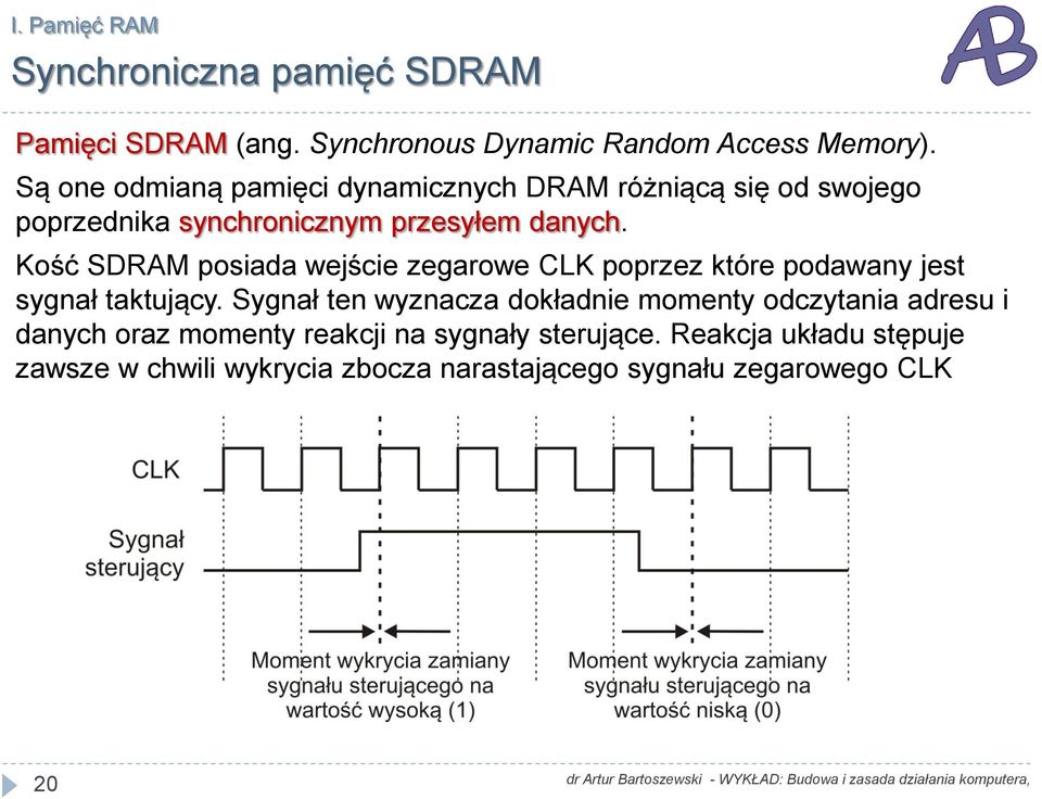 Kość SDRAM posiada wejście zegarowe CLK poprzez które podawany jest sygnał taktujący.