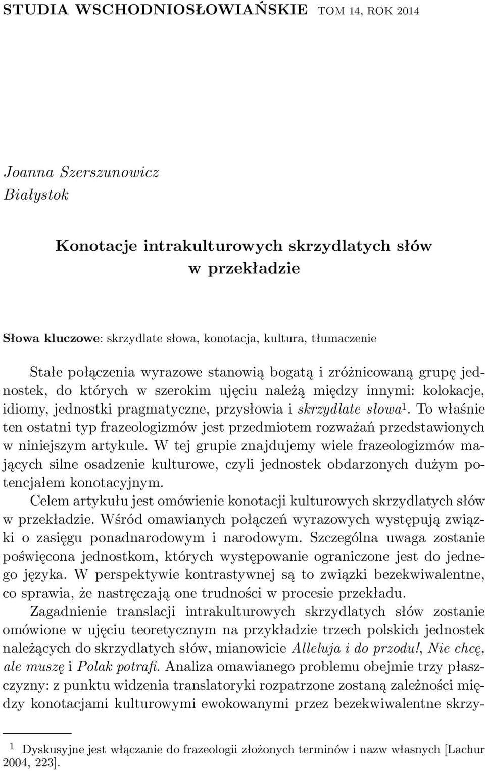 idiomy,jednostkipragmatyczne,przysłowiaiskrzydlatesłowa 1.Towłaśnie ten ostatni typ frazeologizmów jest przedmiotem rozważań przedstawionych w niniejszym artykule.