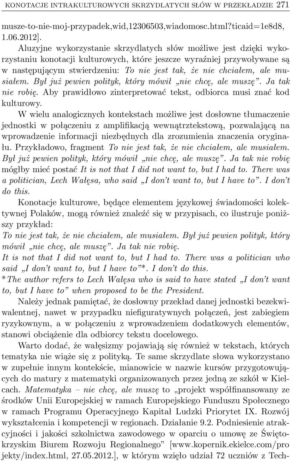 chciałem, ale musiałem. Był już pewien polityk, który mówił nie chcę, ale muszę. Ja tak nie robię. Aby prawidłowo zinterpretować tekst, odbiorca musi znać kod kulturowy.