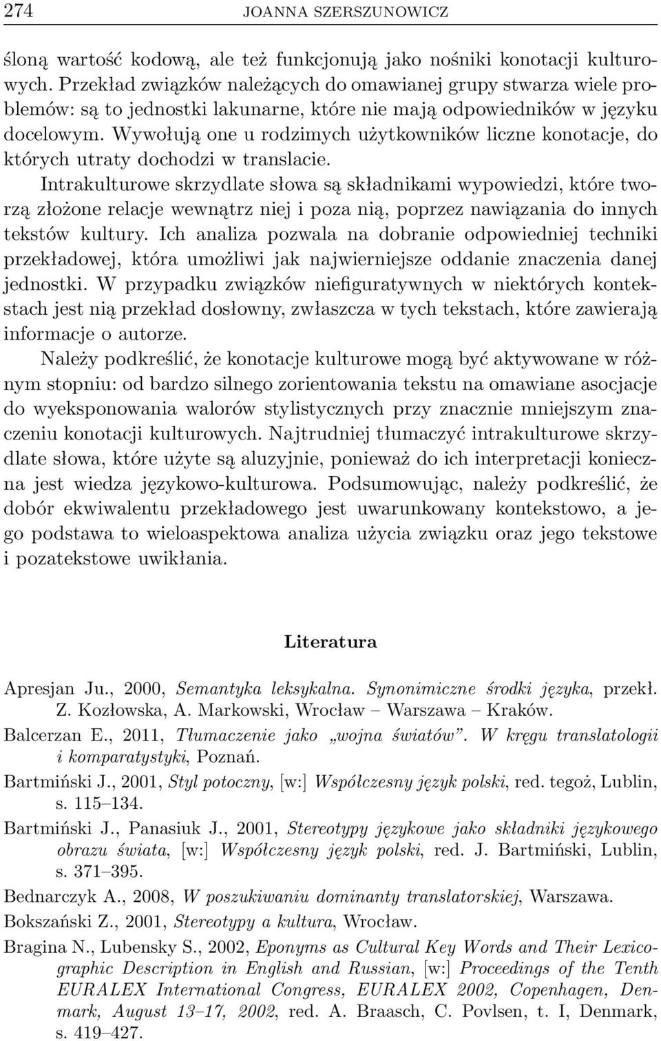 Wywołują one u rodzimych użytkowników liczne konotacje, do których utraty dochodzi w translacie.