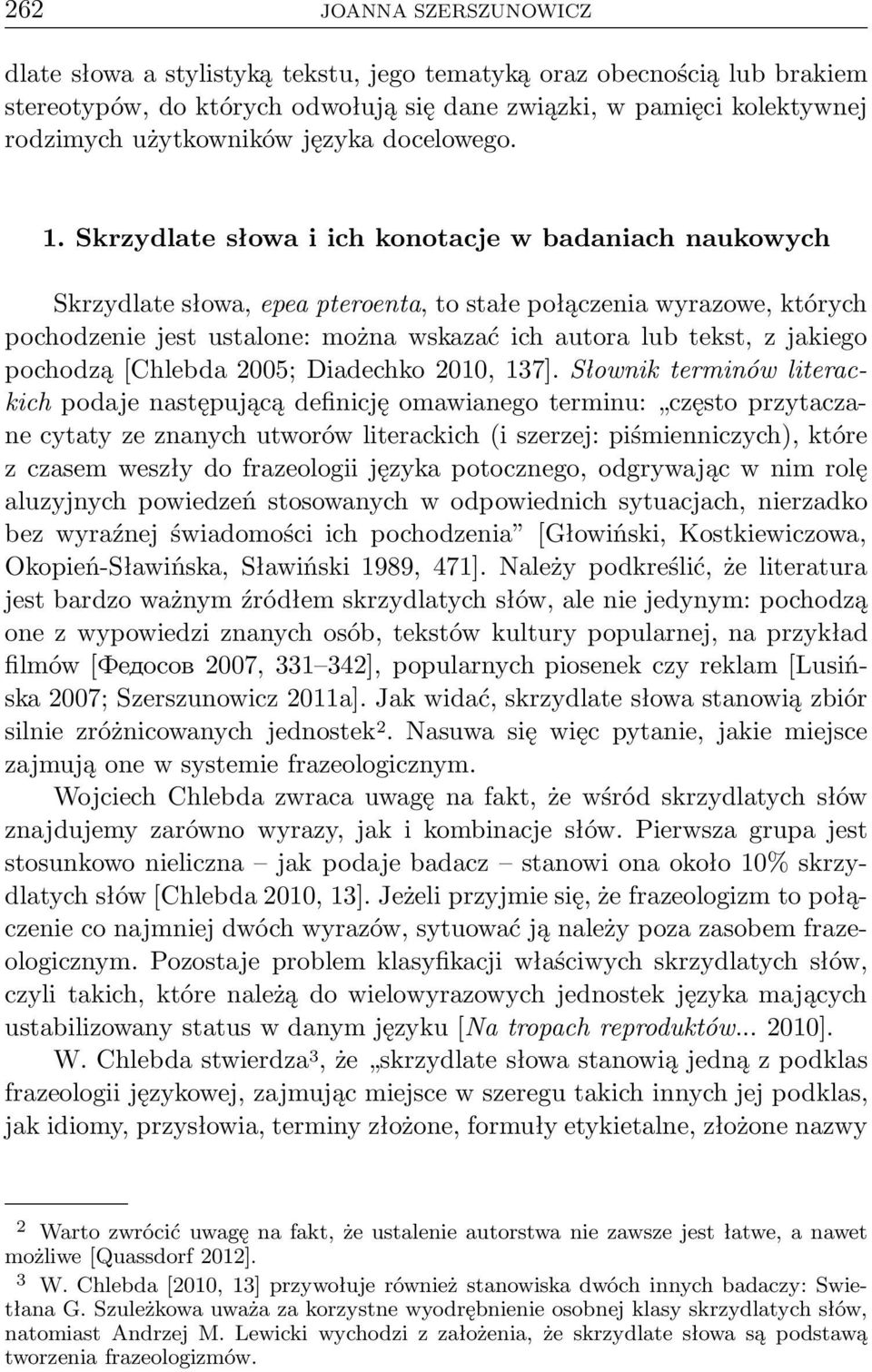 Skrzydlate słowa i ich konotacje w badaniach naukowych Skrzydlate słowa, epea pteroenta, to stałe połączenia wyrazowe, których pochodzenie jest ustalone: można wskazać ich autora lub tekst, z jakiego