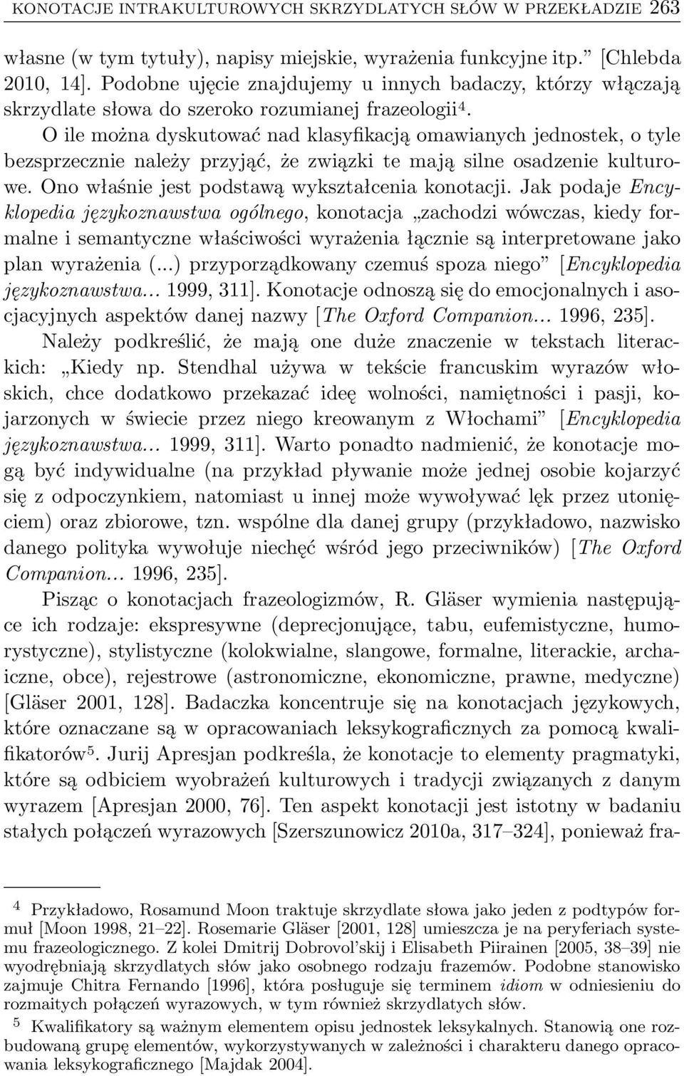 O ile można dyskutować nad klasyfikacją omawianych jednostek, o tyle bezsprzecznie należy przyjąć, że związki te mają silne osadzenie kulturowe. Ono właśnie jest podstawą wykształcenia konotacji.