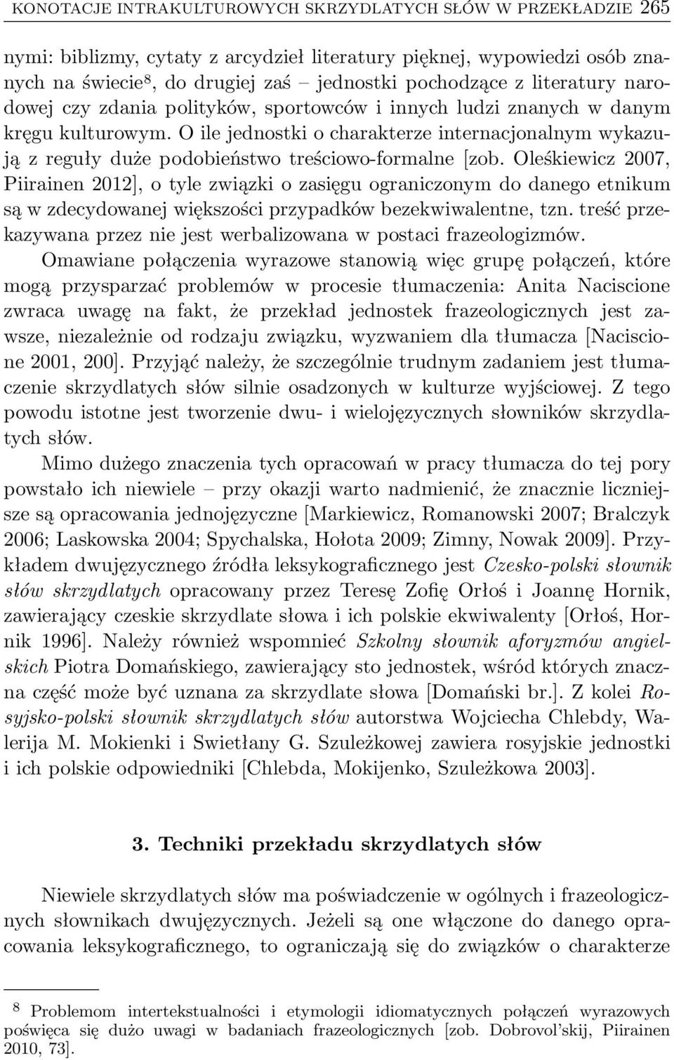 O ile jednostki o charakterze internacjonalnym wykazują z reguły duże podobieństwo treściowo-formalne[zob.