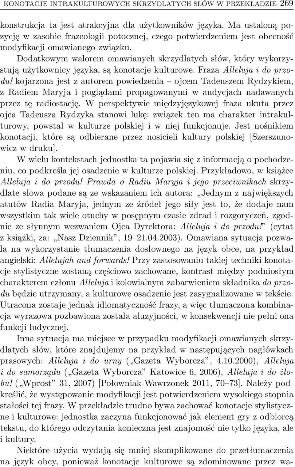 Dodatkowym walorem omawianych skrzydlatych słów, który wykorzystują użytkownicy języka, są konotacje kulturowe. Fraza Alleluja i do przodu!